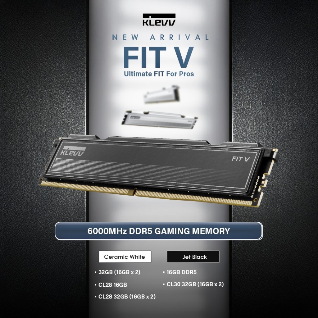 KLEVV FIT V [ 16GB(16GBx1) / 32GB(16GBx2) ] 6000MHz [ CL28 / CL32 ] DDR5 Ram Kit (สีดํา / สีขาว)