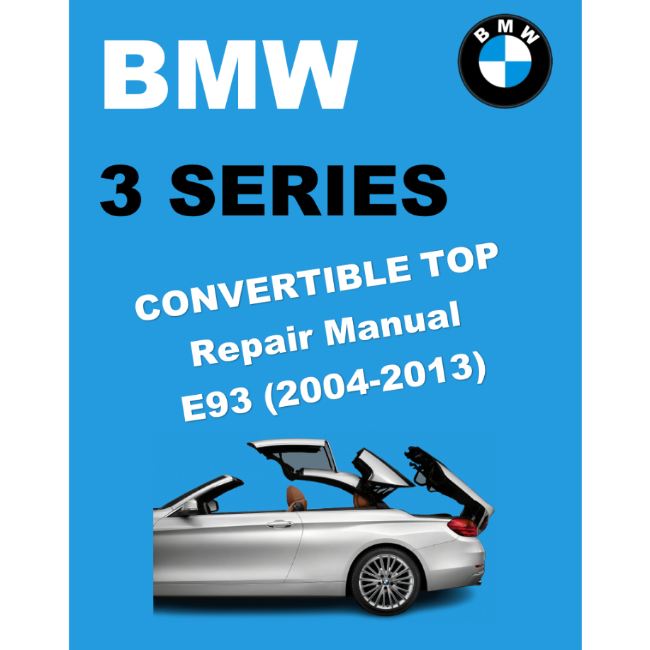 BMW 3 SERIES E93 CONVERTIBLE TOP REPAIR MANUAL