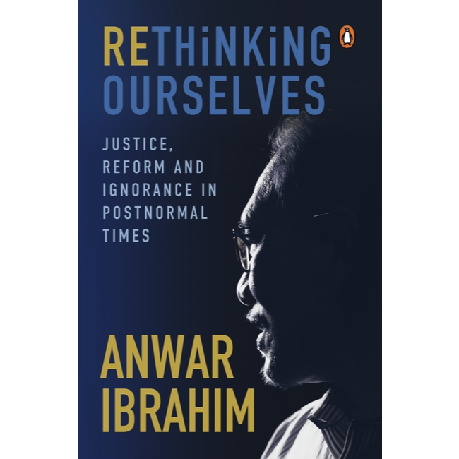 Rethinking Ourselvs : Justice, Reform, และ Ignorance ในโพสต์ปกติ โดย Anwar Ibrahim