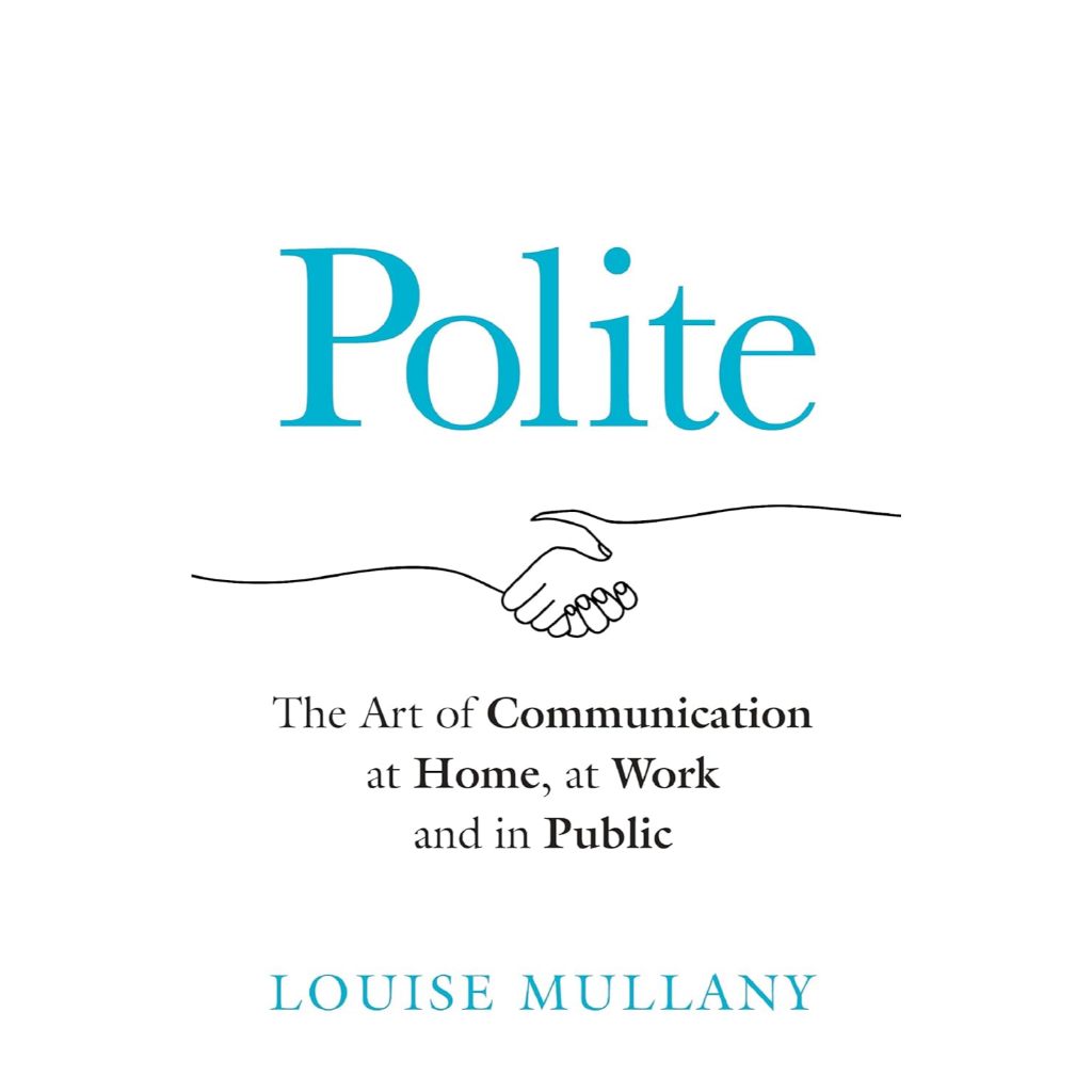 Polite: ศิลปะแห่งการสื่อสารที่บ้าน ทํางานและสาธารณะ โดย Louise Mullany