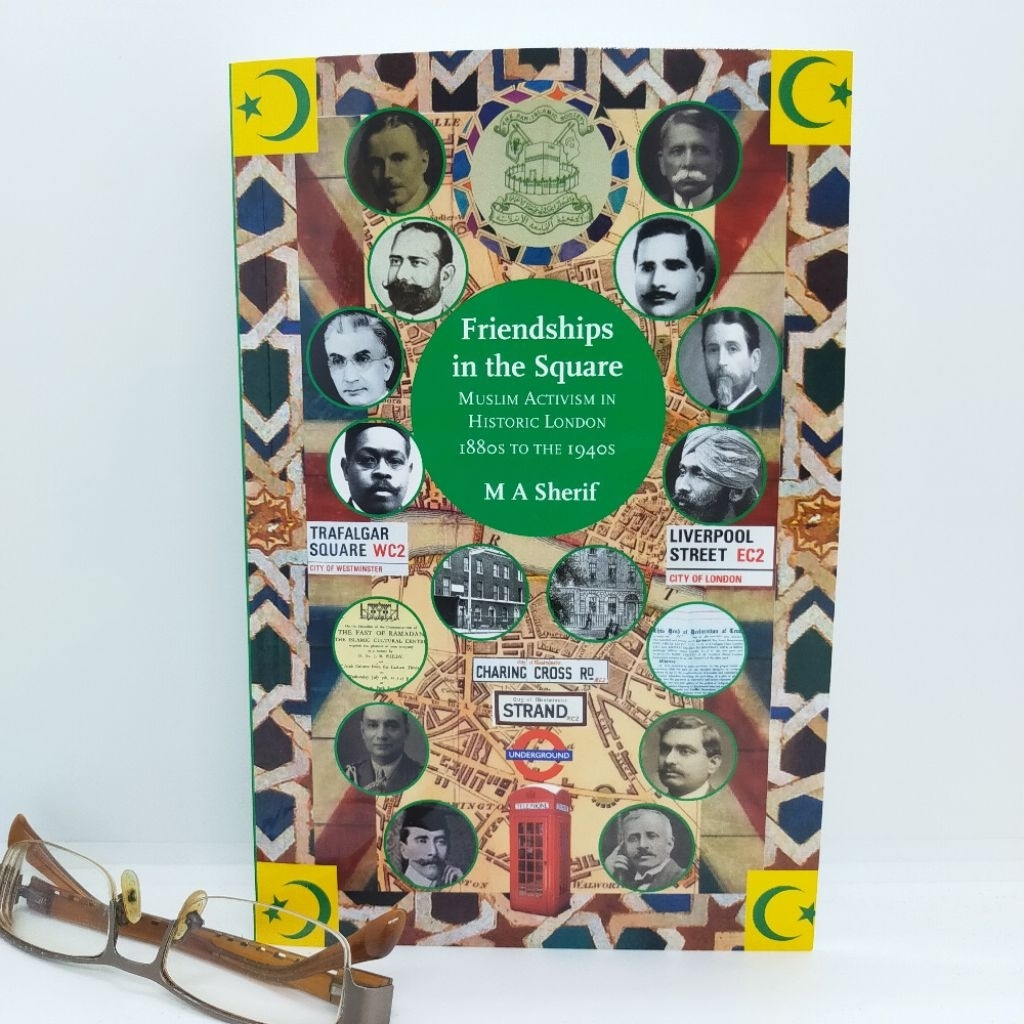 PSBL - มิตรภาพในสแควร์: มุสลิม Activism ในประวัติศาสตร์ London 1880s ถึง 1940s (M A Sherif)