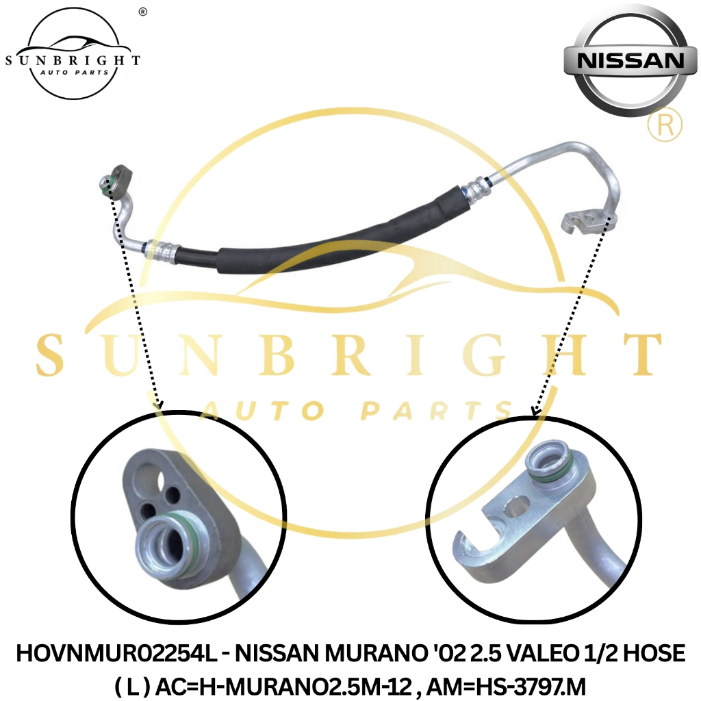 NISSAN MURANO 02 2.5 VALEO 1/2 HOSE ( L ) AC=H-MURANO2.5M-12 , AM=HS-3797.ม