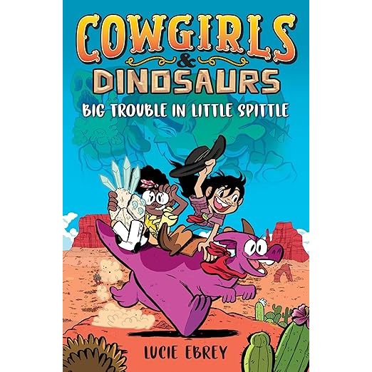 Cowgirls & Dinosaurs: Big Trouble in Little Spittle (ปกแข็ง) โดย Lucie Ebrey