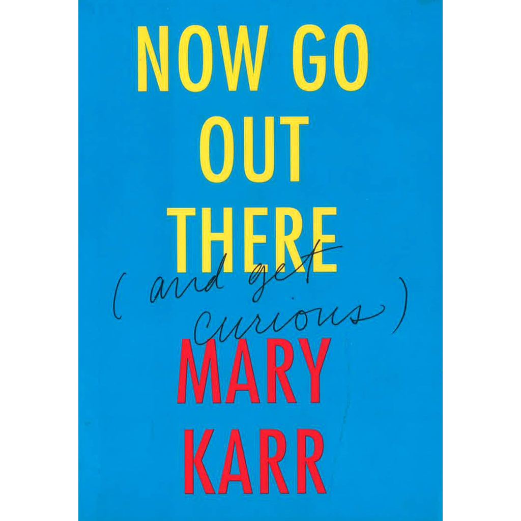 (BX) *NOW GO OUT THERE (AND GET CURIOUS)