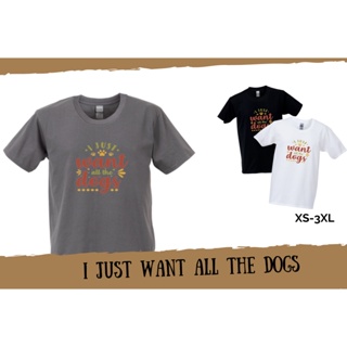 เสื้อยืดI just want all the dogs เสื้อยืดสำหรับคนรักน้องหมาPug ผ้าCotton 100% เกรดพรีเมี่ยม เสื้อยืดอินเทรนด์