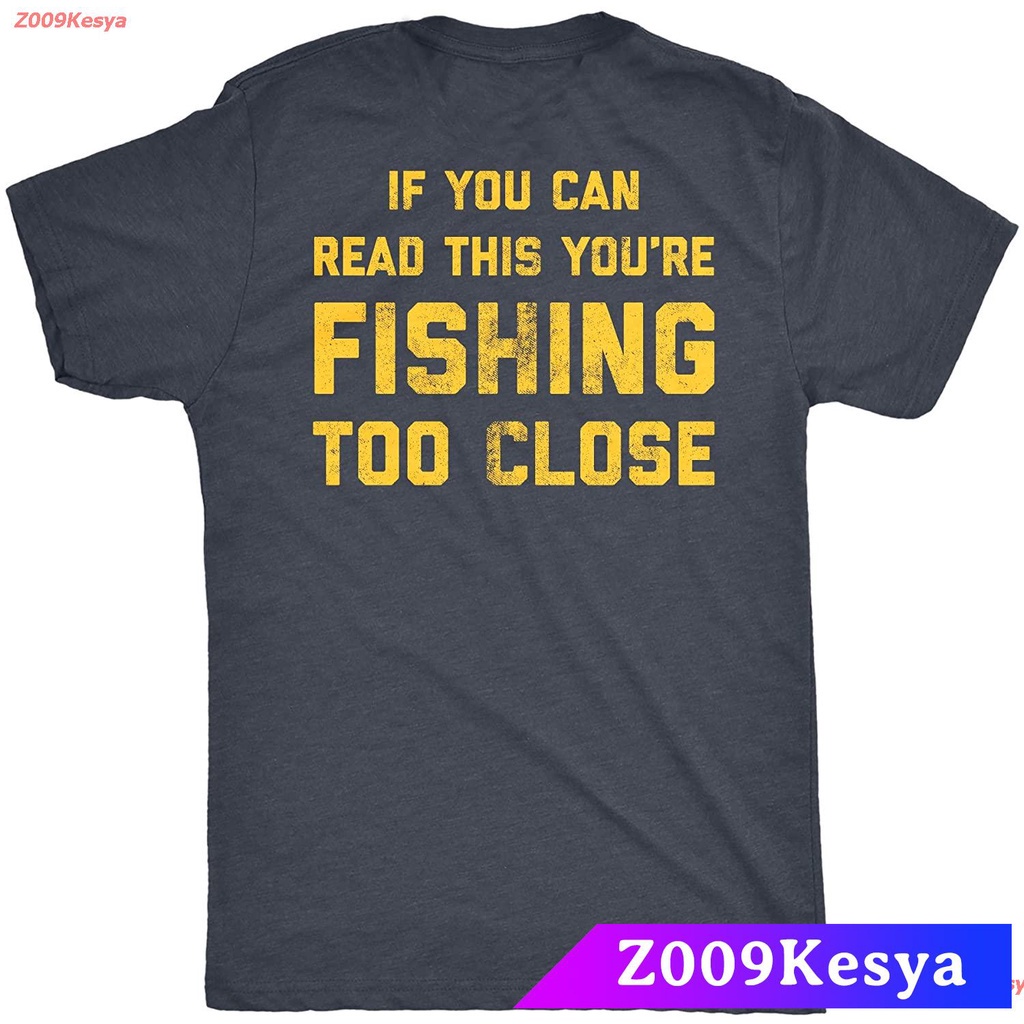 Z009Kesya เสื้อยืดผู้ชาย Crazy Dog T-Shirts Mens If You Can Read This You're Fishing Too Close Tshirt Funny Fisherman Fa