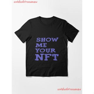 Show Me Your NFT Essential T-Shirt เสื้อยืดแขนสั้น overside เสื้อยืดผู้หญิง เสื้อยืดผู้ชาย เสื้อยืดพิมพ์ลาย เสื้อยืดแฟชั