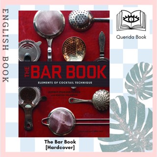 The Bar Book: Elements of Cocktail Technique [Hardcover] 9781452113845 by Jeffrey Morgenthaler, Martha Holmberg