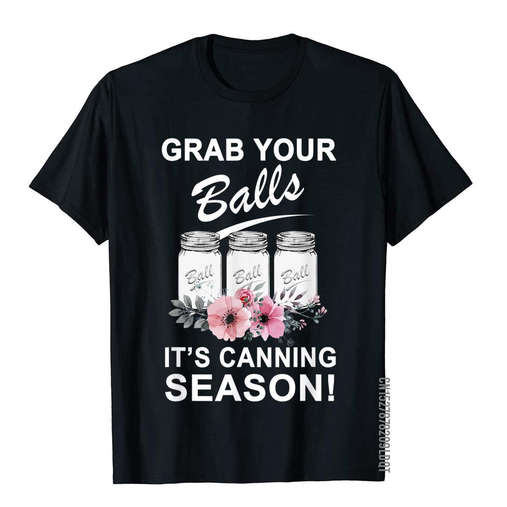 เสื้อยืดลําลอง ผ้าฝ้าย แขนสั้น พิมพ์ลาย Grab Your Balls It'S Canning Season สําหรับนักเรียน