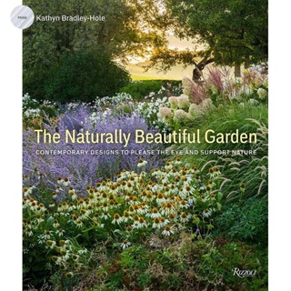 THE NATURALLY BEAUTIFUL GARDEN : CONTEMPORARY DESIGNS TO PLEASE THE EYE AND SUPPORT NATURE