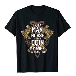 ขายดี!Viking Shirt: I&amp;#39;m A Man Of The Norse I Fear Odin And My Wife Tops T Shirt For Adult Cotton Top T-Shirts Slim F