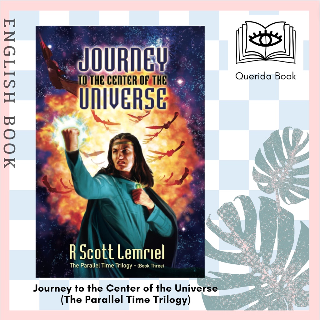 [Querida] หนังสือภาษาอังกฤษ Journey to the Center of the Universe (The Parallel Time Trilogy Book 3) by R Scott Lemriel