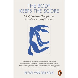 The Body Keeps the Score : Mind, Brain and Body in the Transformation of Trauma