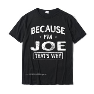 ขายดี!เสื้อยืด พิมพ์ลาย Because Im Joe สุดฮา เหมาะกับของขวัญ สําหรับผู้ชาย &amp;amp; เสื้อยืดลําลอง ผ้าฝ้าย สําหรับผู้ชาย YN