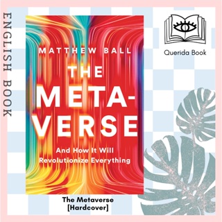 [Querida] หนังสือภาษาอังกฤษ The Metaverse : And How It Will Revolutionize Everything [Hardcover] by Matthew Ball