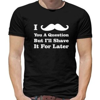 เสื้อยืด พิมพ์ลาย I Moustache You A Question But ILl Shave It สําหรับผู้ชาย