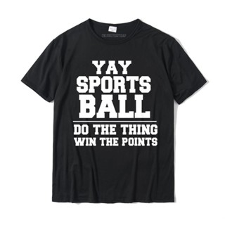 ขายดี!เสื้อยืด ผ้าฝ้าย พิมพ์ลาย Yay Sportsball Do Thing Win The Points สําหรับผู้ชาย YNR UJQJS-5XL