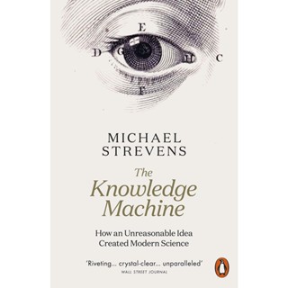 The Knowledge Machine : How an Unreasonable Idea Created Modern Science