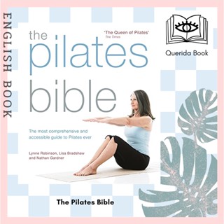 The Pilates Bible : The most comprehensive and accessible guide to Pilates ever by Lynne Robinson, Lisa Bradshaw