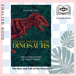 [Querida] หนังสือภาษาอังกฤษ The Rise and Fall of the Dinosaurs : The Untold Story of a Lost World by Steve Brusatte