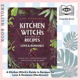 A Kitchen Witchs Guide to Recipes for Love &amp; Romance : Loving You, Attracting Love [Hardcover] by Dawn Aurora Hunt
