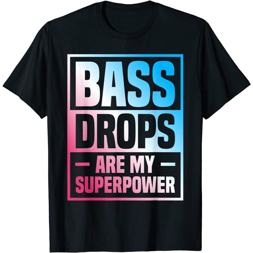 ใหม่ เสื้อยืดแฟชั่น พิมพ์ลาย Bass Drops Are My Superpower Edm