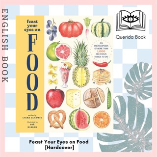 Feast Your Eyes on Food (A Food Encyclopedia of More than 1,000 Delicious Things to Eat) [Hardcover] by Laura Gladwin