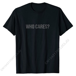 [COD]เสื้อยืดลําลอง ผ้าฝ้าย แขนสั้น พิมพ์ลาย Who Cares สําหรับผู้ชายS-5XL