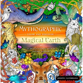 Mythographic - Magical Earth สีในตำนานและการค้นพบ - โลกมหัศจรรย์: สมุดระบายสีของศิลปินแห่งความมหัศจรรย์ทางธรรมชาติ