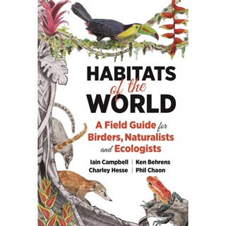 Habitats of the World : A Field Guide for Birders, Naturalists, and Ecologists