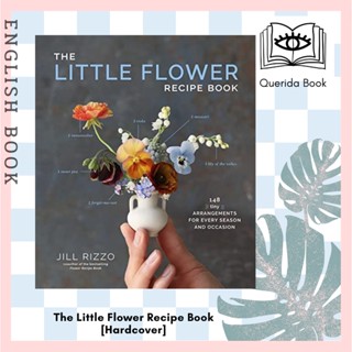 [Querida] The Little Flower Recipe Book : 148 Tiny Arrangements for Every Season and Occasion [Hardcover] by Jill Rizzo