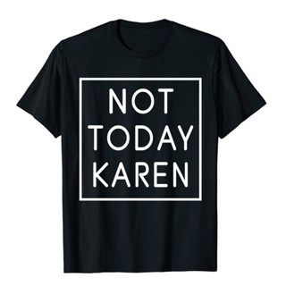 ขายดี!เสื้อเชิ้ต ผ้าฝ้าย พิมพ์ลาย Not Today Karen Millennial Quote Funny Meme Sarcastic สําหรับผู้ชาย &amp;amp; เสื้อยืด ลาย