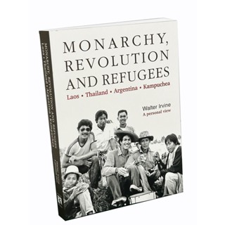 MONARCHY, REVOLUTION AND REFUGEES Laos • Thailand • Argentina • Kampuchea