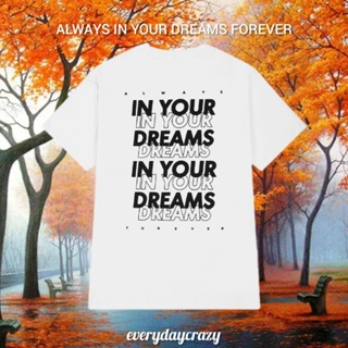 (11639) เสื้อยืดสีขาว ลาย IN YOUR DREAMS ผ้าคอตตอน 100%