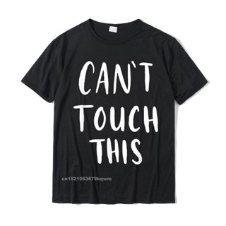 [COD]เสื้อยืด ผ้าฝ้าย พิมพ์ลายตลก Cant Touch This แฟชั่นสําหรับผู้ชายS-5XL
