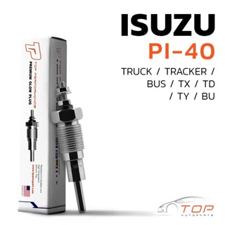 หัวเผา PI-40 - ISUZU TX TD TY BU / DA640 / (22.5V) 24V - TOP PERFORMANCE JAPAN - อีซูซุ HKT 9-82511994-0 / 9-82511945-0