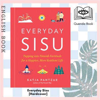 Everyday Sisu : Tapping into Finnish Fortitude for a Happier, More Resilient Life (Everyday Sisu) [Hardcover] Katja