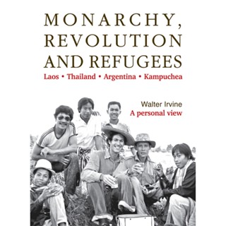 MONARCHY, REVOLUTION AND REFUGEES Laos • Thailand • Argentina • Kampuchea