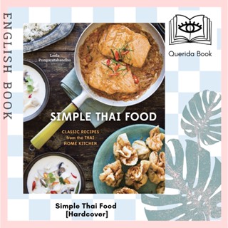 Simple Thai Food : Classic Recipes from the Thai Home Kitchen [A Cookbook] [Hardcover] by Leela Punyaratabandhu