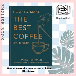 [Querida] หนังสือ How to make the best coffee at home : The Sunday Times bestseller [Hardcover] by James Hoffmann