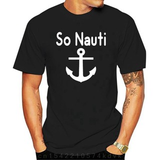 เสื้อวินเทจชาย แฟชั่นเสื้อยืดผู้ชายดังนั้น Nauti ตลกเสื้อยืดทะเลทีเรือฤดูร้อนใบกะลาสีเรือของขวัญทีเสื้อ S-5XL เสื้อยืดพิ