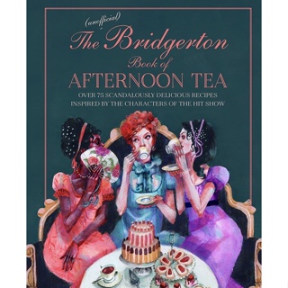 หนังสือภาษาอังกฤษ The Unofficial Bridgerton Book of Afternoon Tea: Over 75 scandalously delicious recipes inspired by th