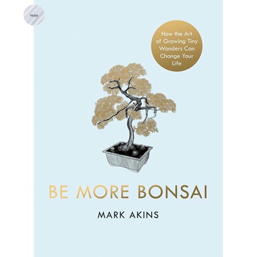 BE MORE BONSAI (Hardcover)