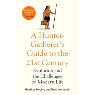 A Hunter-Gatherers Guide to the 21st Century : Evolution and the Challenges of Modern Life