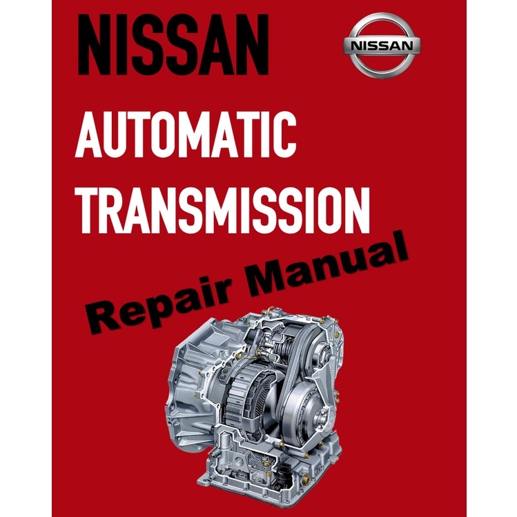 NISSAN AUTOMATIC TRANSMISION REPAIR MANUAL JF011E (CVT)/L3N71B/L4N71B/RL3FO1A/RL4RO1A/RL4FO2A/RL4FO2