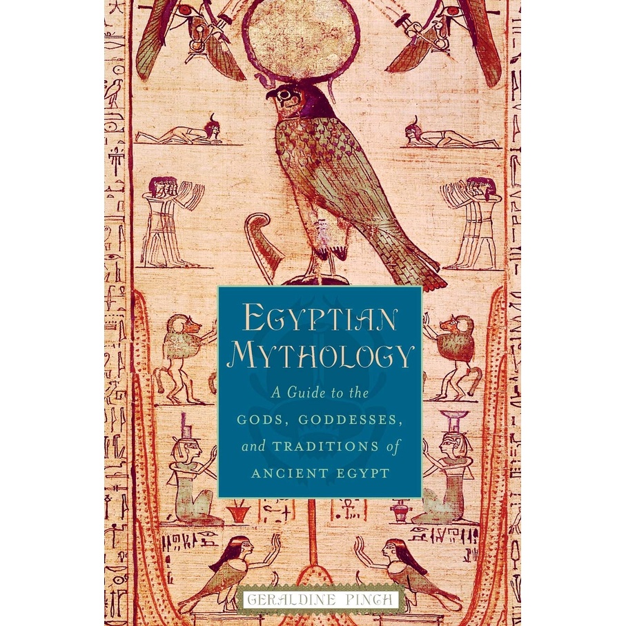 Egyptian Mythology : A Guide to the Gods, Goddesses, and Traditions of Ancient Egypt