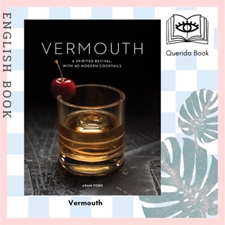 [Querida] หนังสือภาษาอังกฤษ Vermouth : A Sprited Revival, with 40 Modern Cocktails (2ND) by Adam Ford