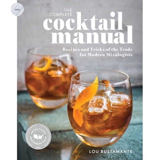 THE COMPLETE COCKTAIL MANUAL : RECIPES AND TRICKS OF THE TRADE FOR MODERN MIXOLO