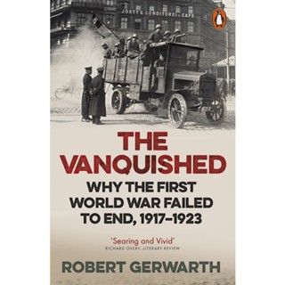 The Vanquished : Why the First World War Failed to End, 1917-1923