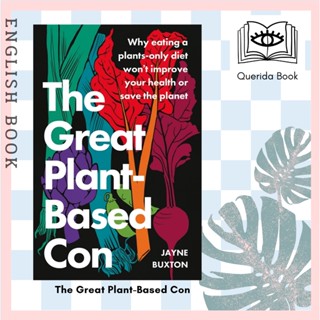 The Great Plant-Based Con : Why eating a plants-only diet wont improve your health or save the planet by Jayne Buxton